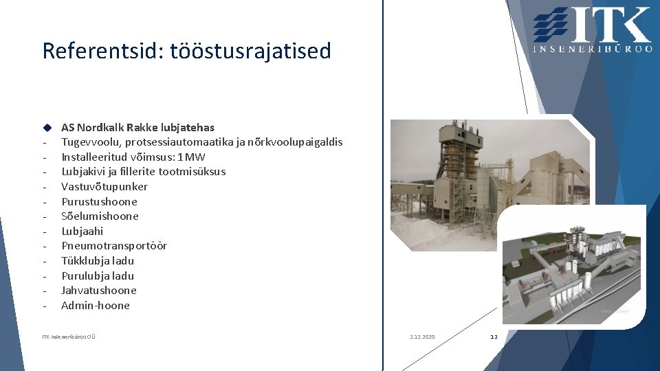 Referentsid: tööstusrajatised - AS Nordkalk Rakke lubjatehas Tugevvoolu, protsessiautomaatika ja nõrkvoolupaigaldis Installeeritud võimsus: 1