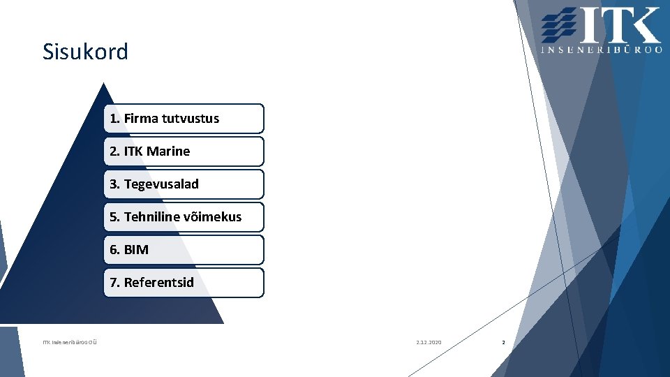 Sisukord 1. Firma tutvustus 2. ITK Marine 3. Tegevusalad 5. Tehniline võimekus 6. BIM
