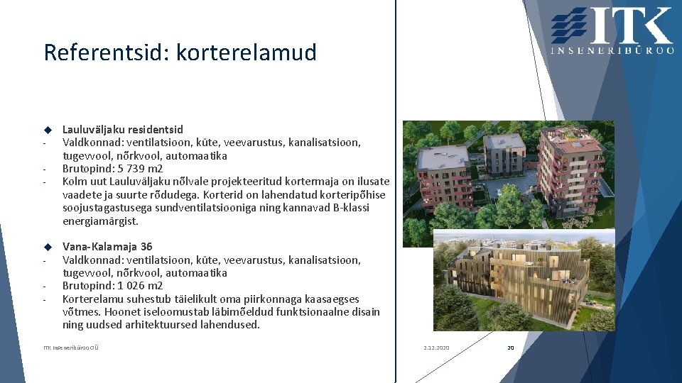 Referentsid: korterelamud - - Lauluväljaku residentsid Valdkonnad: ventilatsioon, küte, veevarustus, kanalisatsioon, tugevvool, nõrkvool, automaatika