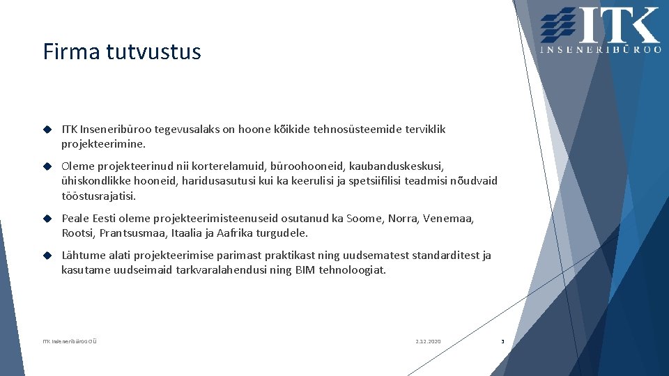 Firma tutvustus ITK Inseneribüroo tegevusalaks on hoone kõikide tehnosüsteemide terviklik projekteerimine. Oleme projekteerinud nii