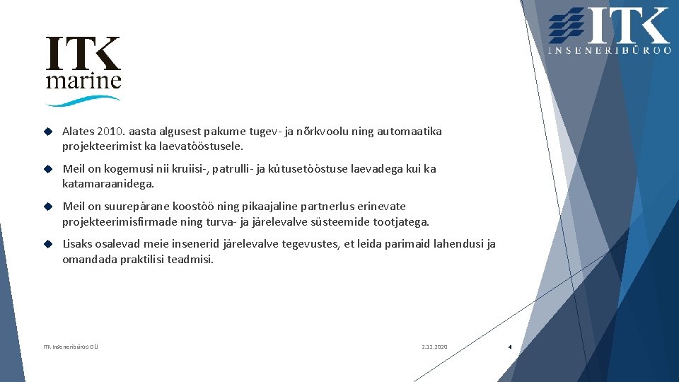  Alates 2010. aasta algusest pakume tugev- ja nõrkvoolu ning automaatika projekteerimist ka laevatööstusele.
