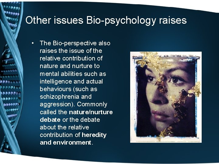 Other issues Bio-psychology raises • The Bio-perspective also raises the issue of the relative