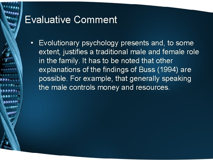 Evaluative Comment • Evolutionary psychology presents and, to some extent, justifies a traditional male