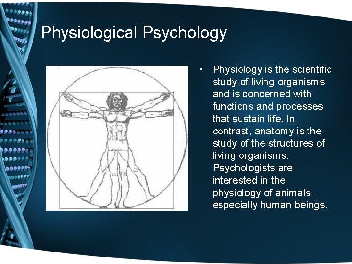 Physiological Psychology • Physiology is the scientific study of living organisms and is concerned