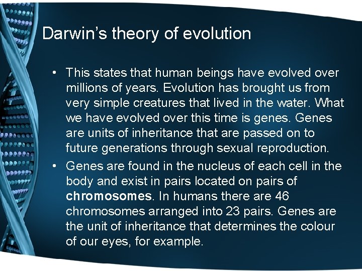 Darwin’s theory of evolution • This states that human beings have evolved over millions