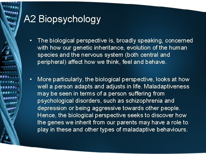 A 2 Biopsychology • The biological perspective is, broadly speaking, concerned with how our
