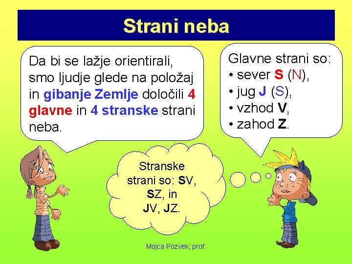 Strani neba Da bi se lažje orientirali, smo ljudje glede na položaj in gibanje