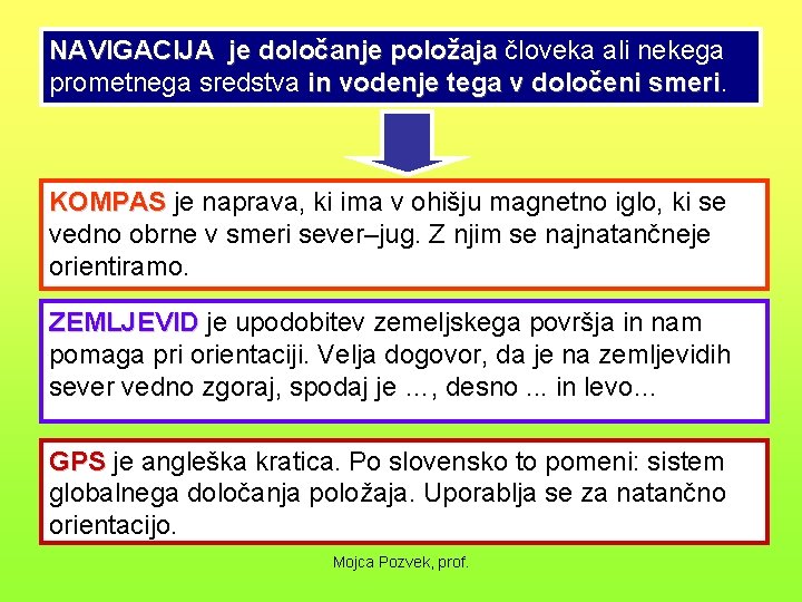 NAVIGACIJA je določanje položaja človeka ali nekega prometnega sredstva in vodenje tega v določeni