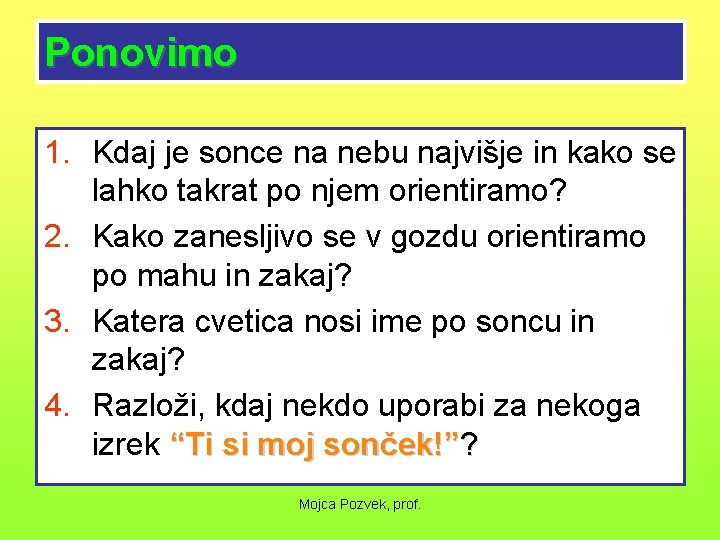 Ponovimo 1. Kdaj je sonce na nebu najvišje in kako se lahko takrat po