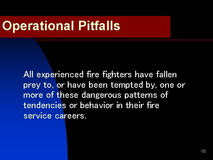 Operational Pitfalls All experienced fire fighters have fallen prey to, or have been tempted