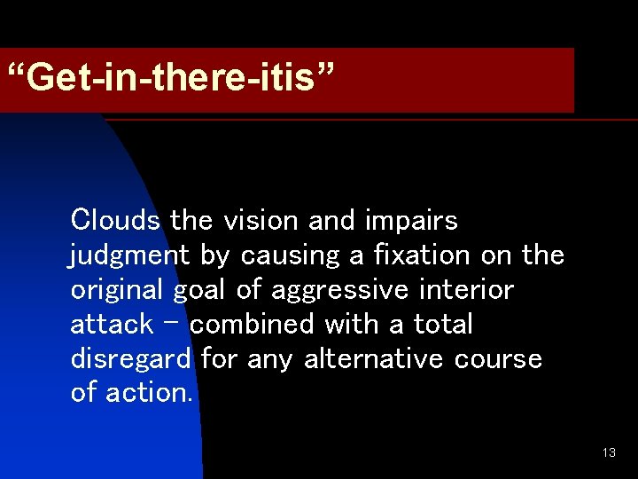 “Get-in-there-itis” Clouds the vision and impairs judgment by causing a fixation on the original