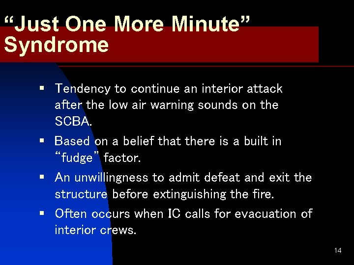 “Just One More Minute” Syndrome § Tendency to continue an interior attack after the