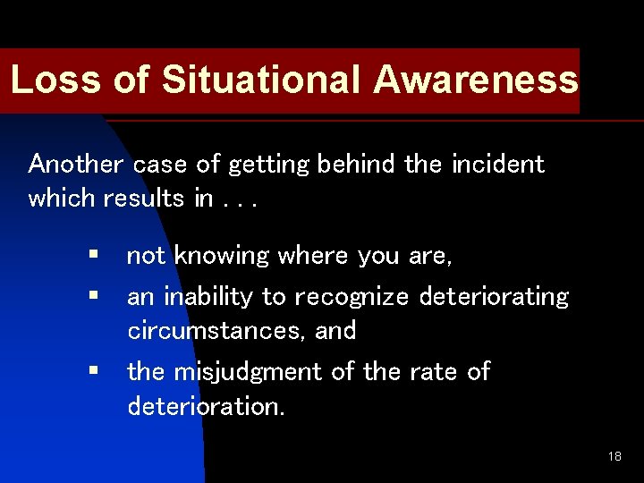 Loss of Situational Awareness Another case of getting behind the incident which results in.