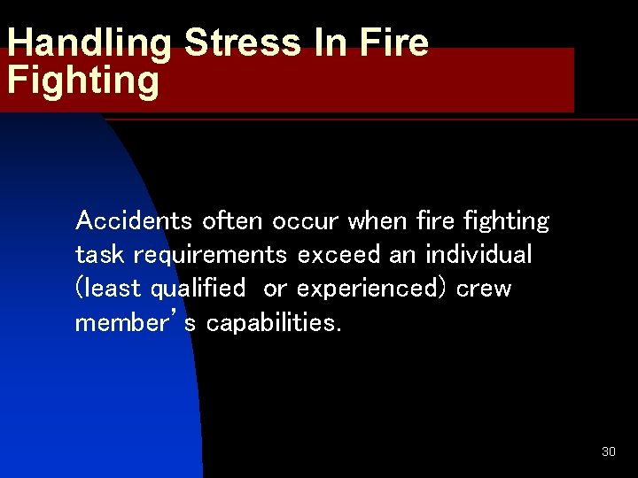 Handling Stress In Fire Fighting Accidents often occur when fire fighting task requirements exceed