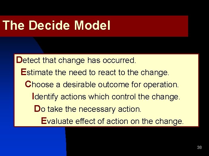 The Decide Model Detect that change has occurred. Estimate the need to react to