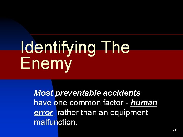 Identifying The Enemy Most preventable accidents have one common factor - human error, rather
