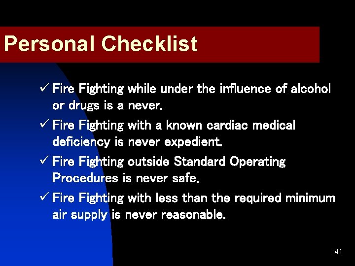 Personal Checklist ü Fire Fighting while under the influence of alcohol or drugs is