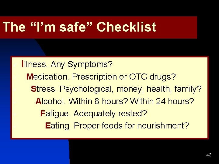 The “I’m safe” Checklist ü ü ü Illness. Any Symptoms? Medication. Prescription or OTC