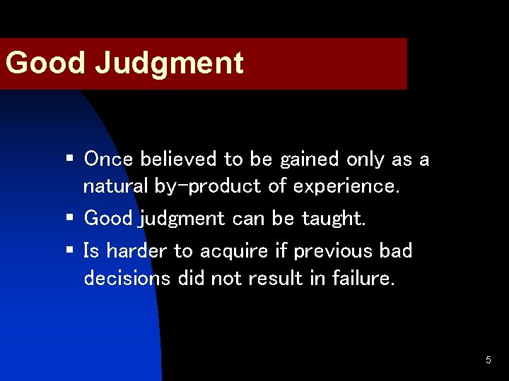 Good Judgment § Once believed to be gained only as a natural by-product of