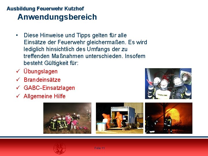 Ausbildung Feuerwehr Kutzhof Anwendungsbereich • Diese Hinweise und Tipps gelten für alle Einsätze der