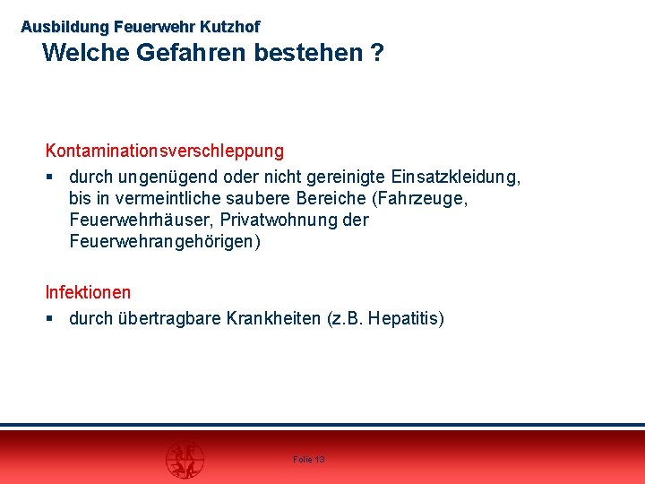 Ausbildung Feuerwehr Kutzhof Welche Gefahren bestehen ? Kontaminationsverschleppung § durch ungenügend oder nicht gereinigte