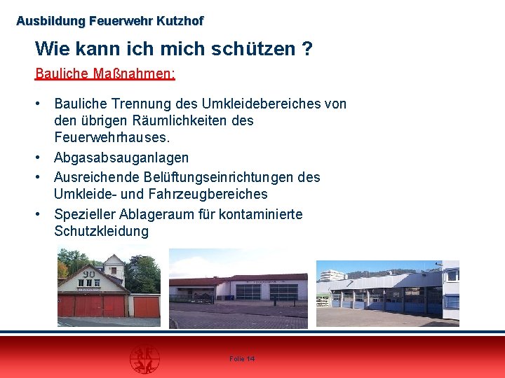 Ausbildung Feuerwehr Kutzhof Wie kann ich mich schützen ? Bauliche Maßnahmen: • Bauliche Trennung