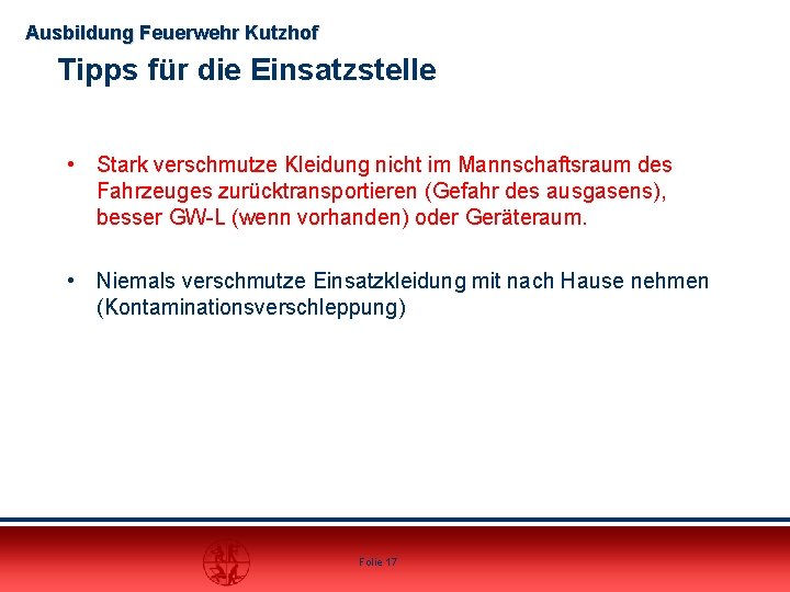 Ausbildung Feuerwehr Kutzhof Tipps für die Einsatzstelle • Stark verschmutze Kleidung nicht im Mannschaftsraum