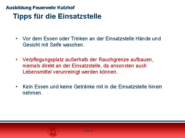 Ausbildung Feuerwehr Kutzhof Tipps für die Einsatzstelle • Vor dem Essen oder Trinken an