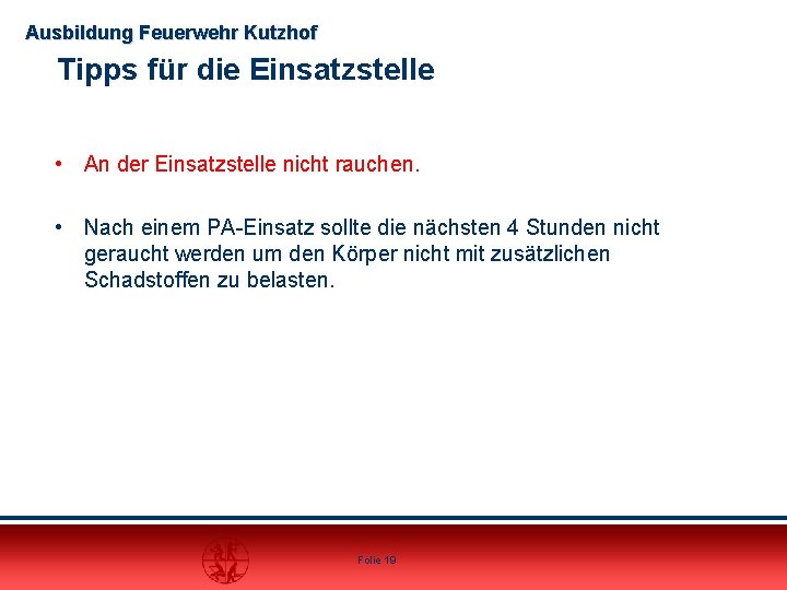 Ausbildung Feuerwehr Kutzhof Tipps für die Einsatzstelle • An der Einsatzstelle nicht rauchen. •