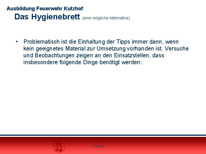 Ausbildung Feuerwehr Kutzhof Das Hygienebrett (eine mögliche Alternative) • Problematisch ist die Einhaltung der