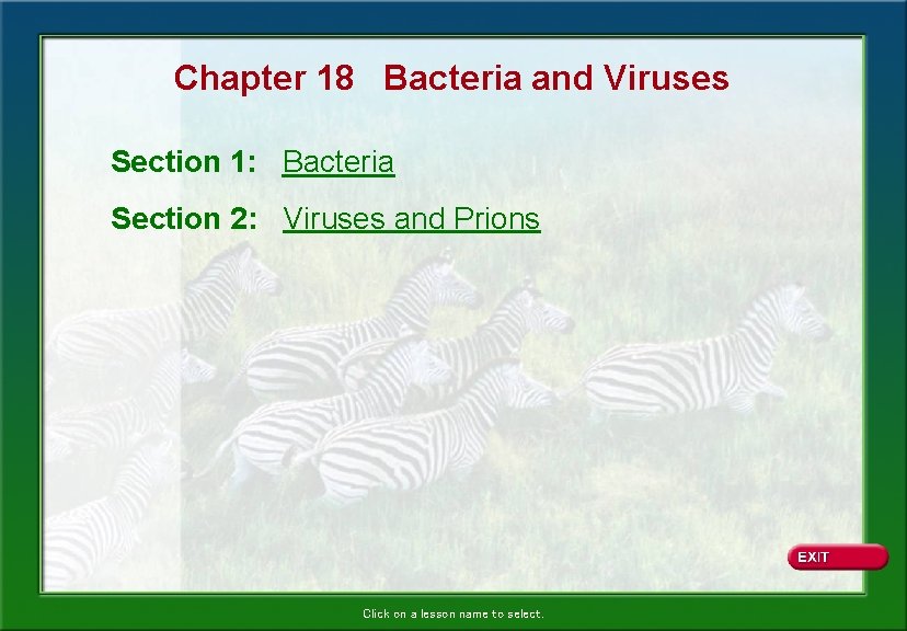 Chapter 18 Bacteria and Viruses Section 1: Bacteria Section 2: Viruses and Prions Click