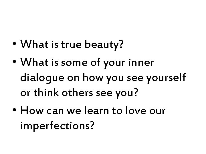  • What is true beauty? • What is some of your inner dialogue