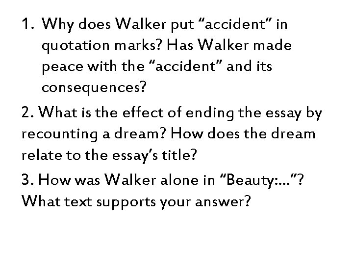 1. Why does Walker put “accident” in quotation marks? Has Walker made peace with