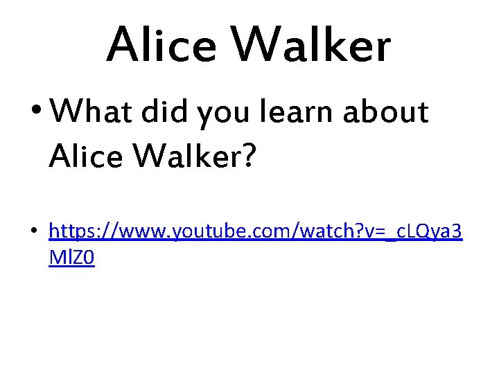 Alice Walker • What did you learn about Alice Walker? • https: //www. youtube.