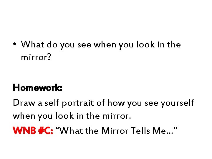  • What do you see when you look in the mirror? Homework: Draw