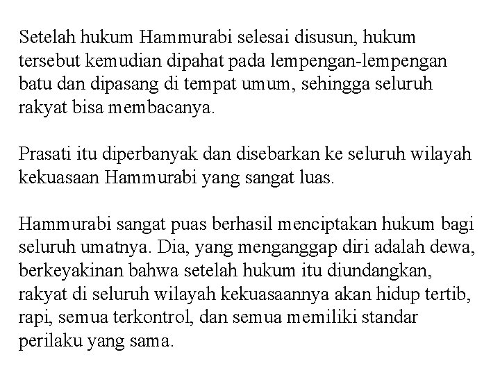 Setelah hukum Hammurabi selesai disusun, hukum tersebut kemudian dipahat pada lempengan-lempengan batu dan dipasang