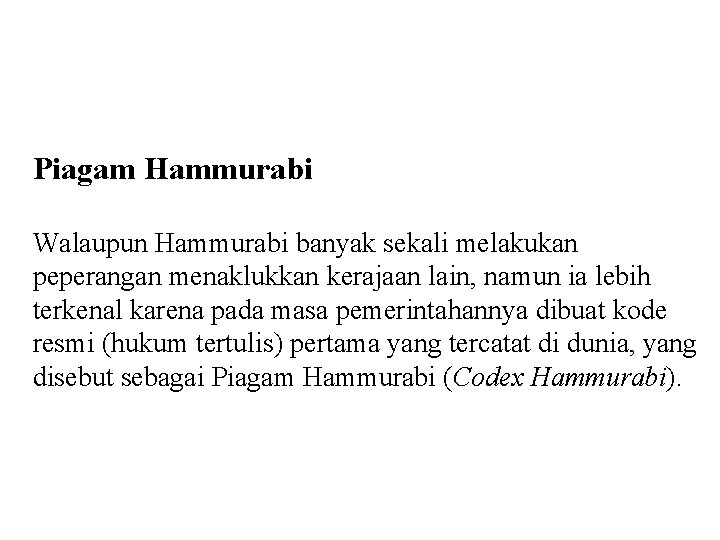 Piagam Hammurabi Walaupun Hammurabi banyak sekali melakukan peperangan menaklukkan kerajaan lain, namun ia lebih