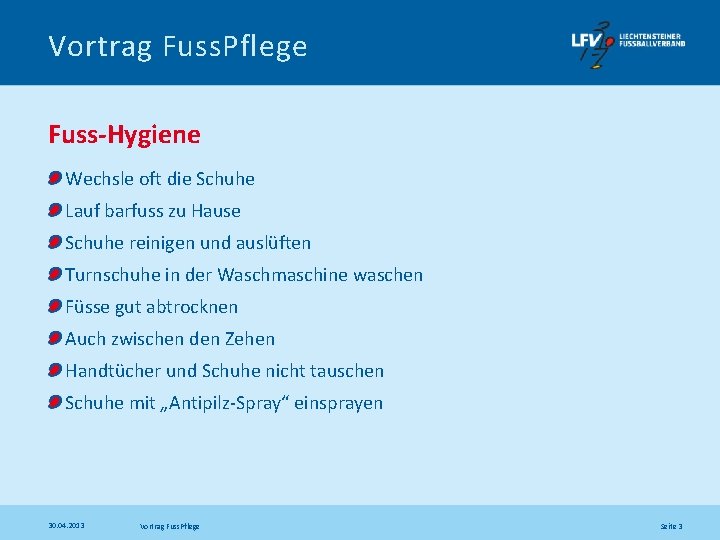 Vortrag Fuss. Pflege Fuss-Hygiene Wechsle oft die Schuhe Lauf barfuss zu Hause Schuhe reinigen
