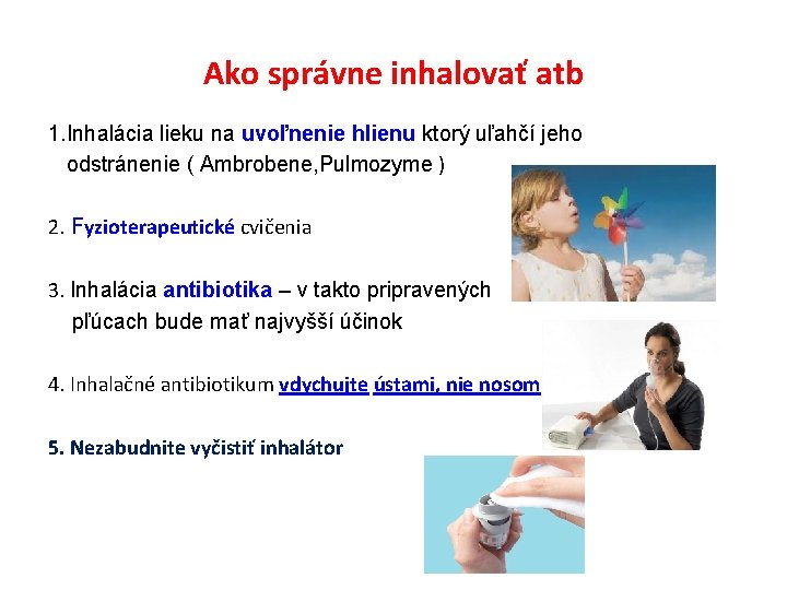 Ako správne inhalovať atb 1. Inhalácia lieku na uvoľnenie hlienu ktorý uľahčí jeho odstránenie