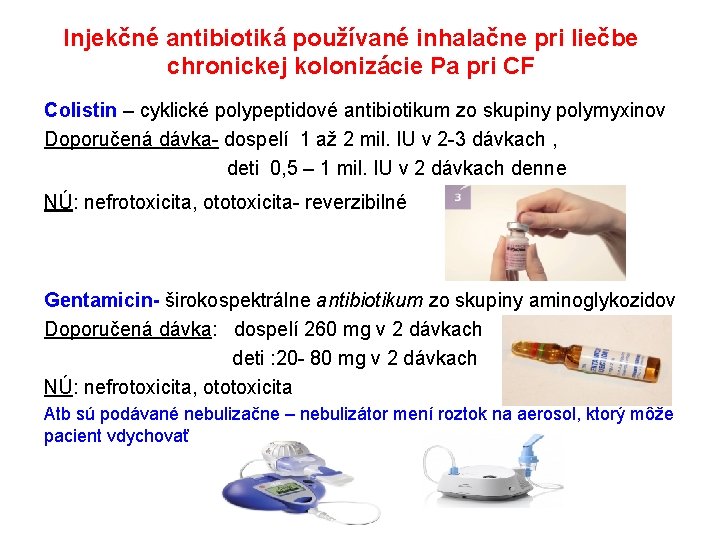 Injekčné antibiotiká používané inhalačne pri liečbe chronickej kolonizácie Pa pri CF Colistin – cyklické
