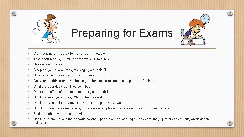 Preparing for Exams • • • • Start revising early, stick to the revision