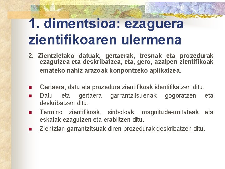 1. dimentsioa: ezaguera zientifikoaren ulermena 2. Zientzietako datuak, gertaerak, tresnak eta prozedurak ezagutzea eta