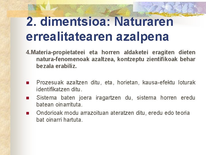 2. dimentsioa: Naturaren errealitatearen azalpena 4. Materia-propietateei eta horren aldaketei eragiten dieten natura-fenomenoak azaltzea,