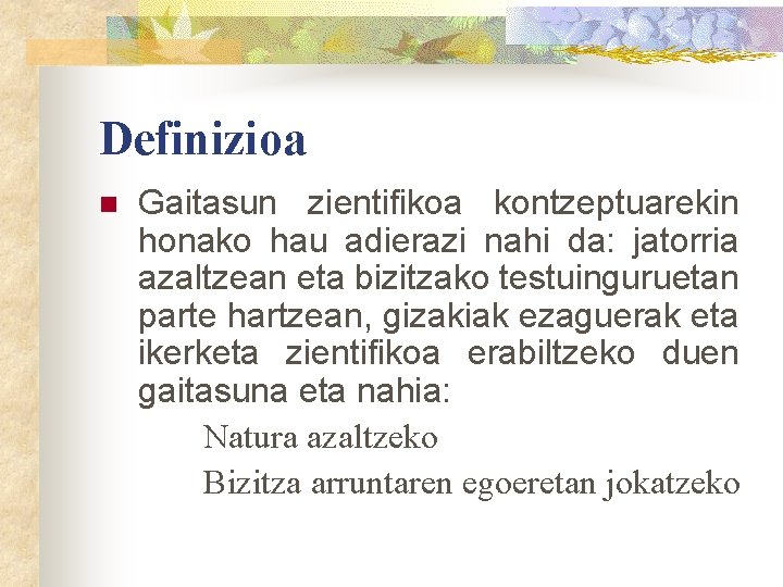 Definizioa n Gaitasun zientifikoa kontzeptuarekin honako hau adierazi nahi da: jatorria azaltzean eta bizitzako