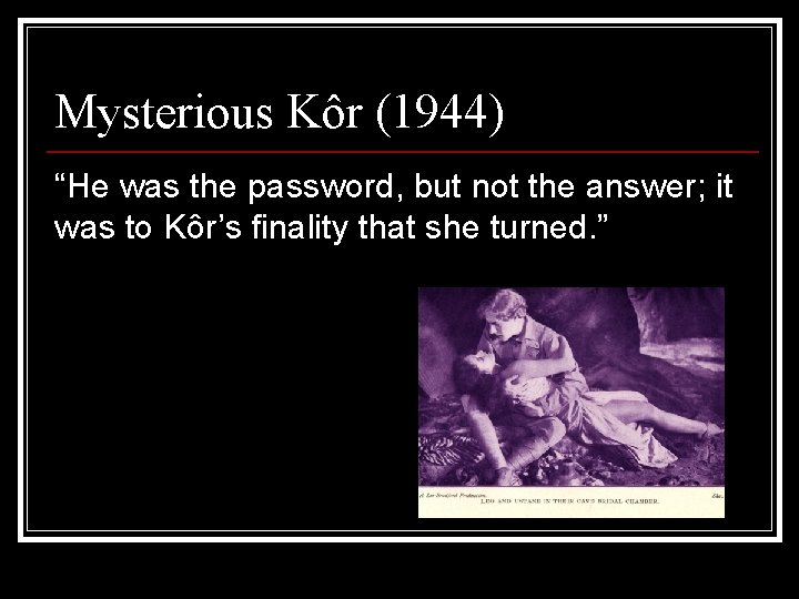 Mysterious Kôr (1944) “He was the password, but not the answer; it was to