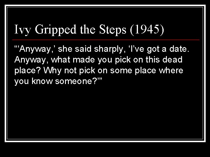 Ivy Gripped the Steps (1945) “‘Anyway, ’ she said sharply, ‘I’ve got a date.