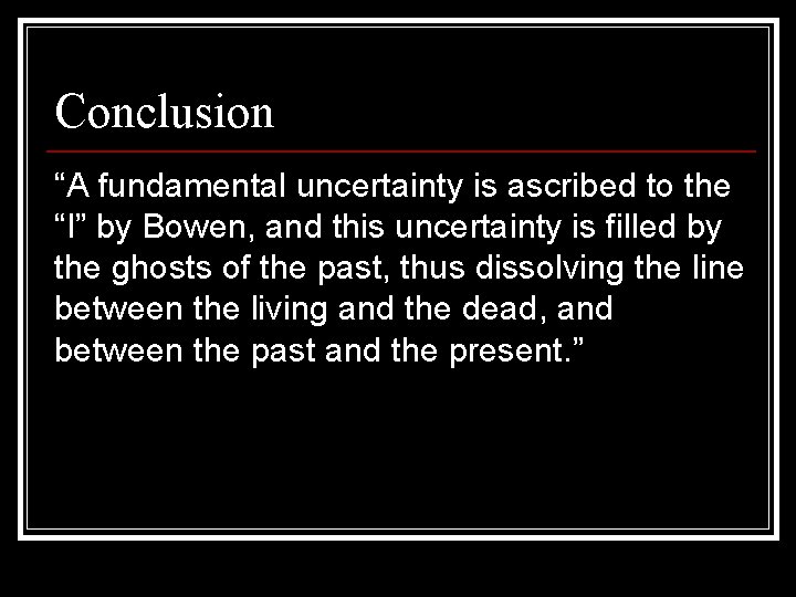Conclusion “A fundamental uncertainty is ascribed to the “I” by Bowen, and this uncertainty