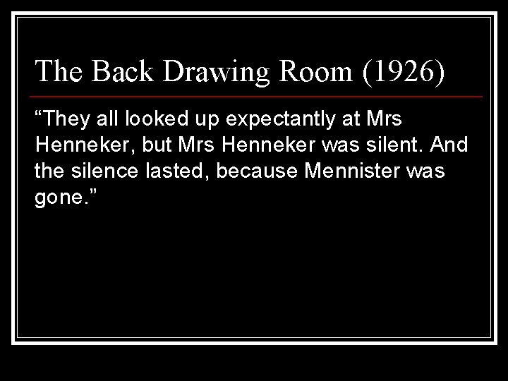 The Back Drawing Room (1926) “They all looked up expectantly at Mrs Henneker, but