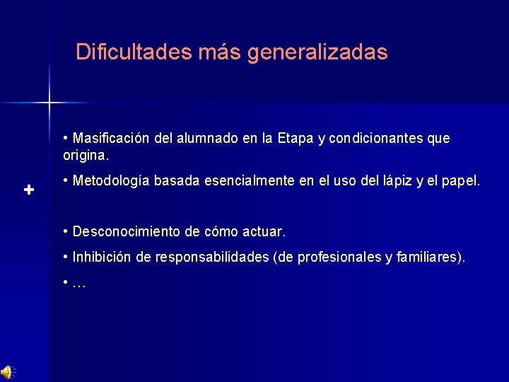 Dificultades más generalizadas • Masificación del alumnado en la Etapa y condicionantes que origina.