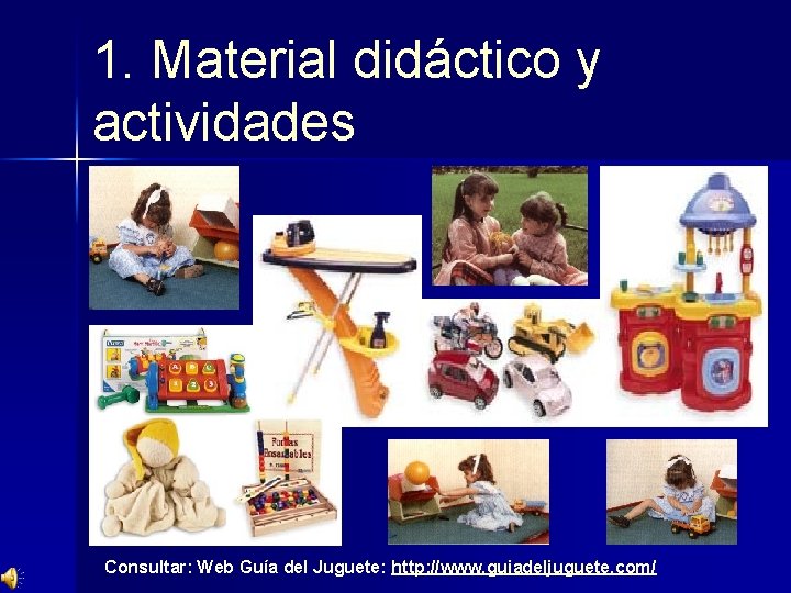 1. Material didáctico y actividades Consultar: Web Guía del Juguete: http: //www. guiadeljuguete. com/
